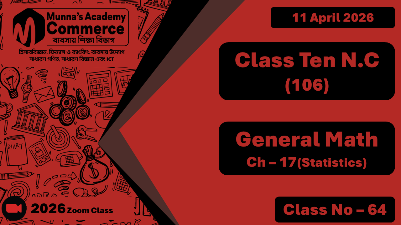 Class Ten - Commerce (N.C - 106) [Class No- 64] General Math, Ch - 17 (Statistics)